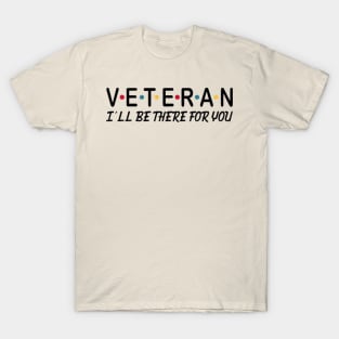 Veteran i'll be there for you T-Shirt